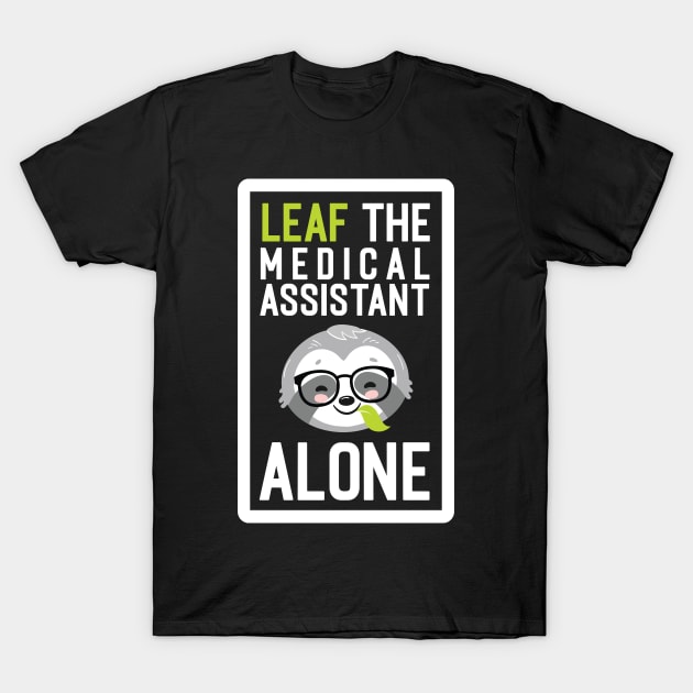 Funny Medical Assistant Pun - Leaf me Alone - Gifts for Medical Assistants T-Shirt by BetterManufaktur
